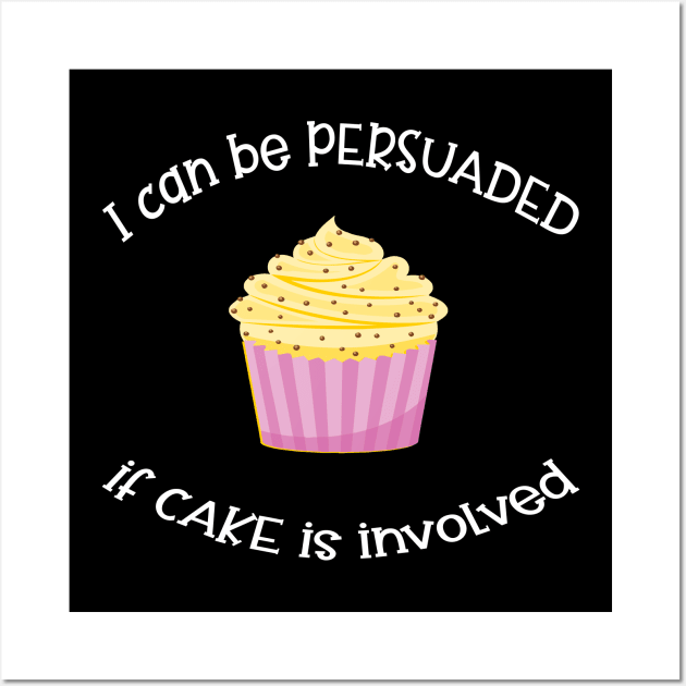 I Can Be Persuaded If Cake Is Involved Wall Art by Slap Cat Designs